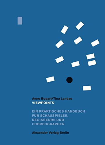 Viewpoints: Ein praktisches Handbuch für Schauspieler, Regis"seure und Choreographen